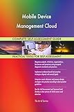 Mobile Device Management Cloud All-Inclusive Self-Assessment - More than 700 Success Criteria, Instant Visual Insights, Comprehensive Spreadsheet Dashboard, Auto-Prioritized for Quick R