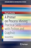 A Primer on Process Mining: Practical Skills with Python and Graphviz (SpringerBriefs in Information Systems) (English Edition)
