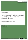 Die 'neue Frau' der Weimarer Republik in Gabriele Tergits Roman 'Käsebier erobert den Kurfürstendamm': Rollen, Bilder und Projektionen der F