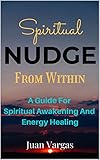 Spiritual Nudge From Within: A Guide For Spiritual Awakening And Energy Healing (English Edition)