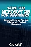 WORD FOR MICROSOFT 365 FOR BEGINNERS: Guide on Mastering Word 365 Software with Practical Illustrations (English Edition)