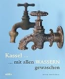 KASSEL ... mit allen Wassern gewaschen!: Lust – Scheu – Geister – Pracht – Meister (Kataloge der Museumslandschaft Hessen Kassel)