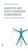 Manifest des evolutionären Humanismus: Plädoyer für eine zeitgemäße Leitk