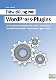 Entwicklung von WordPress-Plugins: Eine Einführung in die Erweiterung des verbreiteten Content-Management-Systems durch eigene Plug