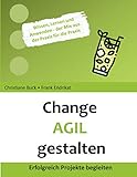 Change Agil gestalten: Erfolgreich Projekte beg