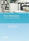 Praxis Wärmepumpe: Technik, Planung, Installation (Beuth Praxis)