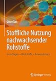 Stoffliche Nutzung nachwachsender Rohstoffe: Grundlagen - Werkstoffe - Anwendung