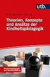 Theorien, Konzepte und Ansätze der Kindheitspädagogik (Kindheitspädagogik und Familienbildung)