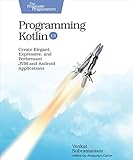 Programming Kotlin: Create Elegant, Expressive, and Performant JVM and Android App