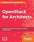 OpenStack for Architects (English Edition): Design and implement successful private clouds with OpenStack
