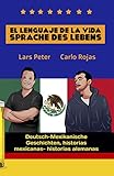 El Lenguaje de la Vida - Sprache des Lebens: Deutsch-Mexikanische Geschichten, Historias Mexicanas-H
