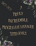 A Truly Incredible Programme Manager with Goals: 2022-2023 Monthly Calendar Planner | Two Year Planner | Daily Weekly Organizer and Appointment ... Agenda Logbook (Gift For Programme Manager)