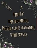 A Truly Incredible Programme Manager with Goals: 2022-2023 Monthly Calendar Planner | Two Year Planner | Daily Weekly Organizer and Appointment ... Agenda Logbook (Gift For Programme Manager)