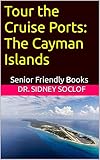 Tour the Cruise Ports: The Cayman Islands: Senior Friendly Books (Touring the Cruise Ports) (English Edition)