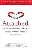 Attached: The New Science of Adult Attachment and How It Can Help You Find--and Keep-- L