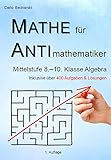 Mathe für Antimathematiker - Algebra Mittelstufe 8.-10