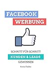 Facebook-Werbung für Unternehmer: Schritt für Schritt (mehr) Kunden & Leads gewinnen (Online-Marketing für Unternehmer, Band 1)