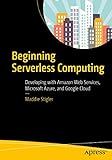 Beginning Serverless Computing: Developing with Amazon Web Services, Microsoft Azure, and Google C