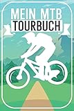 Mein MTB Tourbuch: Mountainbike Tourenbuch für Mountainbiker, EMTB und Fahrradfahrer auf Radtouren. Zum Planen und Eintragen der Routen und Touren. Perfektes Geschenk