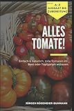 Alles Tomate!: Natürlich & einfach zu tollen Tomaten aus dem Beet & Topfg