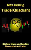 TraderQuadrant: Denken, fühlen und handeln Sie wie ein ProfiTrader!