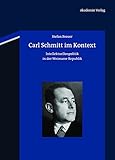 Carl Schmitt im Kontext: Intellektuellenpolitik in der Weimarer Republik