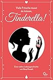 Viele Frösche musst du küssen, Tinderella!: Eine wahre Liebesg
