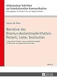 Narrative des Erasmus-Auslandsaufenthaltes: Freizeit, Liebe, Institution: Linguistische Studien zum sprachlichen Handeln in deutschen und spanischen ... in Intercultural Communication, Band 6)