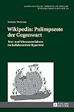 Wikipedia: Palimpseste der Gegenwart: Text- und Wissensverfahren im kollaborativen Hypertext (Germanistische Arbeiten zu Sprache und Kulturgeschichte, Band 54)