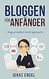 Bloggen für Anfänger: Blog erstellen leicht gemacht! (Schritt für Schritt erklärt) (Blog erstellen, Blog schreiben, Homepage erstellen, Online Geld verdienen, Online Blog)