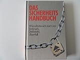 Das Sicherheits-Handbuch - Wie schütze ich mich vor Einbruch, Diebstahl, Üb