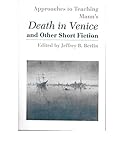 Approaches to Teaching Mann's Death in Venice and Other Short Fiction (Approaches to Teaching World Literature)
