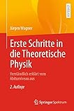 Erste Schritte in die Theoretische Physik: Verständlich erklärt vom Ab