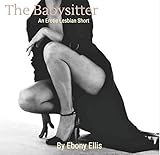 The Babysitter: An Erotic Lesbian Short (English Edition)