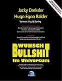 Wunsch-Bullshit im Universum: Eine Kritik der Wunsch-Bestellungen im Universum auf dem schmalen Grat zwischen Nicht-mehr-Satire und Noch-nicht-W