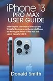 iPhone 13 Pro Max User Guide: The Complete User Manual with Tips and Tricks for Beginners and Seniors to Master the New Apple iPhone 13 Pro Max and Latest Hacks for iOS 15