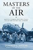 Masters of the Air: America's Bomber Boys Who Fought the Air War Against Nazi Germany