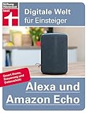 Alexa und Amazon Echo: Einrichten und Einstellen - Smart Home, Steuerung und Datenschutz | Von Stiftung Warentest (Digitale Welt für Einsteiger)
