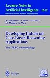 Developing Industrial Case-Based Reasoning Applications: The INRECA Methodology (Lecture Notes in Computer Science, 1612, Band 1612)