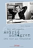 Die unbekannte Astrid Lindgren: Ihre Zeit als Verleg