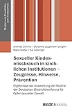 Sexueller Kindesmissbrauch in kirchlichen Institutionen - Zeugnisse, Hinweise, Prävention: Ergebnisse der Auswertung der Hotline der Deutschen ... (Studien und Praxishilfen zum Kinderschutz)