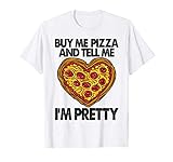 Buy Me Pizza And Tell I'm Pretty Shirt Funny Women Gift T-S