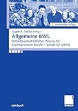 Allgemeine BWL: Betriebswirtschaftliches Wissen für kaufmännische Berufe - Schritt für S