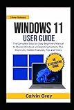 WINDOWS 11 USER GUIDE: The Complete Step-by-Step Beginners Manual to Master Windows 11 Operating System, Plus Shortcuts, Hidden Features, Tips, and Trick