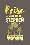 Reise VOR DEM STERBEN SONST REISEN DEINE ERBEN : Gepunktetes Notizbuch mit 100 Seiten zum Selberschreiben | Schönes Reise Tagebuch & Urlaubsplaner | ... für Frauen, für Kinder, für Freunde - 6x9