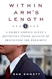 Within Arm's Length: A Secret Service Agent's Definitive Inside Account of Protecting the President (English Edition)