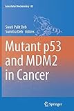 Mutant p53 and MDM2 in Cancer (Subcellular Biochemistry, Band 85)