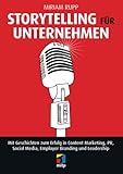 Storytelling für Unternehmen: Mit Geschichten zum Erfolg in Content Marketing, PR, Social Media, Employer Branding und Leadership (mitp Business)