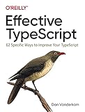 Effective TypeScript: 62 Specific Ways to Improve Your TypeScrip