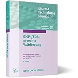 GMP-/FDA-gerechte Validierung: Qualifizierung von Anlagen und Validierung von Prozessen und Systemen (pharma technologie journal)